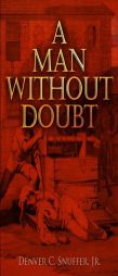 A Man Without Doubt by Denver C. Snuffer Jr Paperback Book