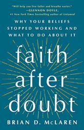 Faith After Doubt: Why Your Beliefs Stopped Working and What to Do About It by Brian D. McLaren Paperback Book