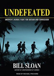 Undefeated: America's Heroic Fight for Bataan and Corregidor by Bill Sloan Paperback Book