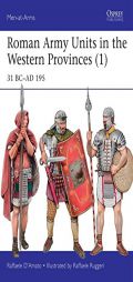Roman Army Units in the Western Provinces (1): 31 BC-AD 195 (Men-at-Arms) by Raffaele D. Amato Paperback Book