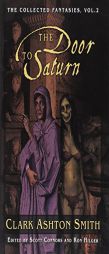 The Door to Saturn: The Collected Fantasies, Vol. 2 (The Collected Fantasies of Clark Ashton Smith) by Clark Ashton Smith Paperback Book