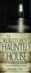 The World's Most Haunted House: The True Story of The Bridgeport Poltergeist on Lindley Street by William J. Hall Paperback Book