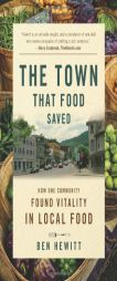 The Town That Food Saved: How One Community Found Vitality in Local Food by Ben Hewitt Paperback Book