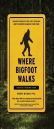 Where Bigfoot Walks: Crossing the Dark Divide by Robert Michael Pyle Paperback Book