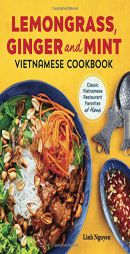Lemongrass, Ginger and Mint Vietnamese Cookbook: Classic Vietnamese Street Food Made at Home by Linh Nguyen Paperback Book
