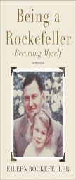 Being a Rockefeller, Becoming Myself: A Memoir by Eileen Rockefeller Paperback Book