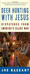 Deer Hunting with Jesus: Dispatches from America's Class War by Joe Bageant Paperback Book