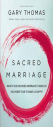 Sacred Marriage: What If God Designed Marriage to Make Us Holy More Than to Make Us Happy? by Gary L. Thomas Paperback Book