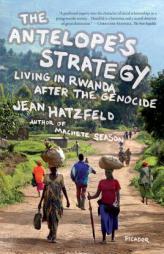 The Antelope's Strategy: Living in Rwanda After the Genocide by Jean Hatzfeld Paperback Book