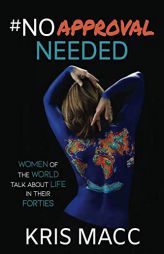#NoApprovalNeeded: Women Of The World Talk About Life In Their Forties by Kris Macc Paperback Book