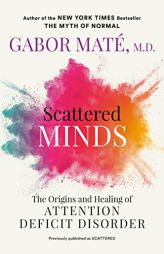 Scattered Minds: The Origins and Healing of Attention Deficit Disorder by Gabor Mat Paperback Book