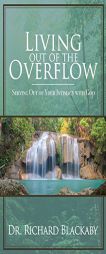 Living Out of the Overflow: Serving Out of Your Intimacy with God by Richard Blackaby Paperback Book