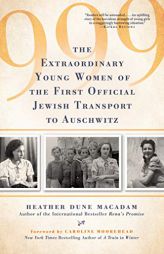 999: The Extraordinary Young Women of the First Official Jewish Transport to Auschwitz by Heather Dune MacAdam Paperback Book