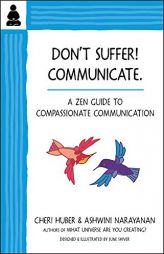 Don't Suffer, Communicate!: A Zen Guide to Compassionate Communication by Cheri Huber Paperback Book