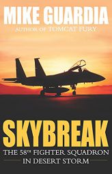 Skybreak: The 58th Fighter Squadron in Desert Storm by Mike Guardia Paperback Book