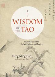 The Wisdom of the Tao: Ancient Stories That Delight, Inform, and Inspire by Deng Ming-Dao Paperback Book
