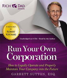 Rich Dad Advisors: Run Your Own Corporation: How to Legally Operate and Properly Maintain Your Company into the Future (Rich Dads Advisors) by Garrett Sutton Paperback Book
