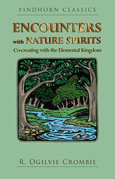 Encounters with Nature Spirits: Co-Creating with the Elemental Kingdom by R. Ogilvie Crombie Paperback Book