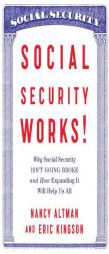 Social Security Works!: Why Social Security Isn’t Going Broke and How Expanding It Will Help Us All by Nancy Altman Paperback Book