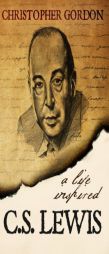 C.S. Lewis: A Life Inspired by Christopher Gordon Paperback Book