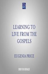 Learning to Live From the Gospels by Eugenia Price Paperback Book