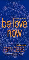 Be Love Now: The Path of the Heart by Ram Dass Paperback Book