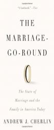 The Marriage-Go-Round: The State of Marriage and the Family in America Today by Andrew J. Cherlin Paperback Book