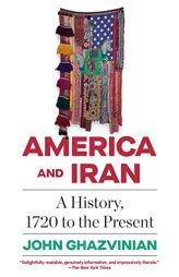 America and Iran: A History, 1720 to the Present by John Ghazvinian Paperback Book