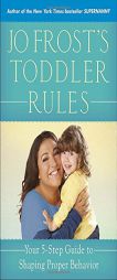 Jo Frost's Toddler Rules: Your 5-Step Guide to Shaping Proper Behavior by Jo Frost Paperback Book