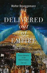 Delivered out of Empire: Pivotal Moments in the Book of Exodus, Part 1 (Pivotal Moments in the Old Testament) by Walter Brueggemann Paperback Book