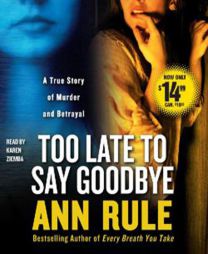 Too Late to Say Goodbye: A True Story of Murder and Betrayal by Ann Rule Paperback Book