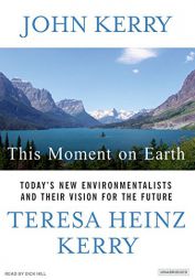 This Moment on Earth: Today's New Environmentalists and Their Vision for the Future by John Kerry Paperback Book