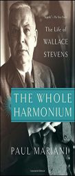 The Whole Harmonium: The Life of Wallace Stevens by Paul Mariani Paperback Book