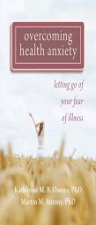 Overcoming Health Anxiety: Letting Go of Your Fear of Illness by Martin Antony Paperback Book