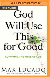 God Will Use This for Good: Surviving the Mess of Life by Max Lucado Paperback Book