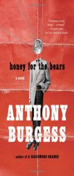 Honey for the Bears by Anthony Burgess Paperback Book