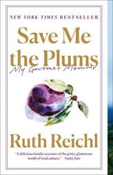 Save Me the Plums: My Gourmet Memoir by Ruth Reichl Paperback Book