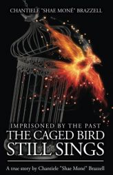 Imprisoned By The Past...: The Caged Bird Still Sings. by MS Chantiele Brazzell Paperback Book