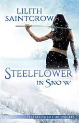Steelflower in Snow (The Steelflower Chronicles) by Lilith Saintcrow Paperback Book