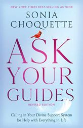 Ask Your Guides: Calling in Your Divine Support System for Help with Everything in Life, Revised Edition by Sonia Choquette Paperback Book
