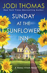 Sunday at the Sunflower Inn: A Heartwarming Texas Love Story (A Honey Creek Novel) by Jodi Thomas Paperback Book