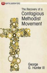 The Recovery of a Contagious Methodist Movement by George G. Hunter Paperback Book