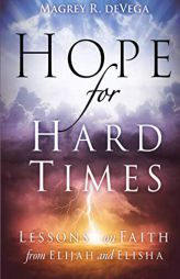 Hope for Hard Times: Lessons on Faith from Elijah and Elisha by Magrey Devega Paperback Book