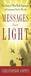 Messages from the Light: True Stories of Near-Death Experiences and Communication from the Other Side by Christopher Coppes Paperback Book