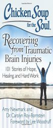 Chicken Soup for the Soul: Recovering from Traumatic Brain Injuries: 101 Stories of Hope, Healing, and Hard Work by Amy Newmark Paperback Book