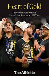Heart of Gold: The Golden State Warriors' Remarkable Run to the 2022 NBA Title by The Athletic Paperback Book