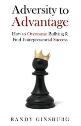 Adversity to Advantage: How to Overcome Bullying & Find Entrepreneurial Success by Randy Ginsburg Paperback Book