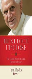Benedict Up Close: The Inside Story of Eight Dramatic Years by Paul Badde Paperback Book
