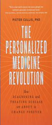 The Personalized Medicine Revolution: How Diagnosing and Treating Disease Are about to Change Forever by Pieter Cullis Paperback Book