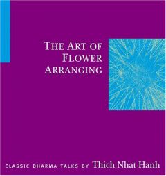 The Art of Flower Arranging by Thich Nhat Hanh Paperback Book